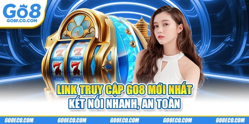 Link truy cập mới nhất GO8