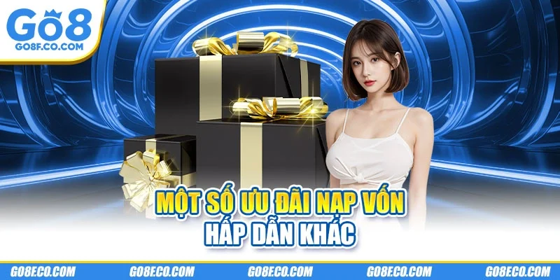 Một số ưu đãi nạp vốn hấp dẫn khác